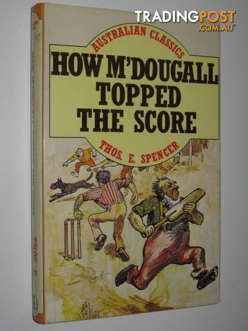 How M'Dougall Topped the Score - Australian Classics Series - Spencer Thos. E. -...