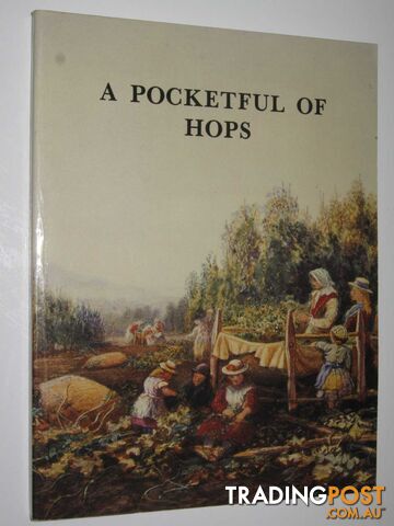 A Pocketful of Hops : Hop Growing in the Bromyard Area  - Author Not Stated - 1988