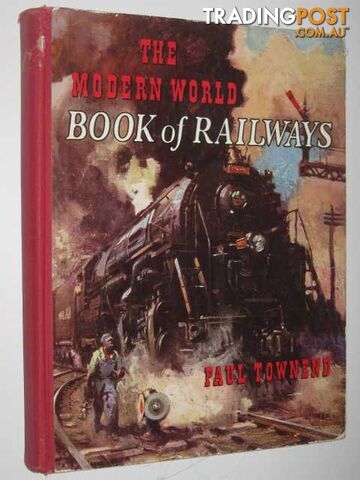 The Modern World Book of Railways - Townsend Paul - No date
