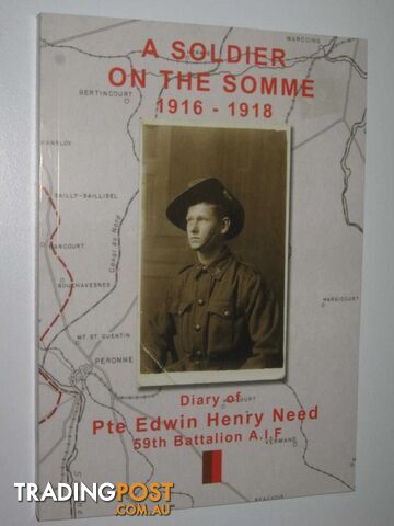 A Soldier on the Somme 1916-1918 : Diary of Pte Edwin Henry Need 59th Battalion A.I.F.  - Need Edwin Henry - 2014