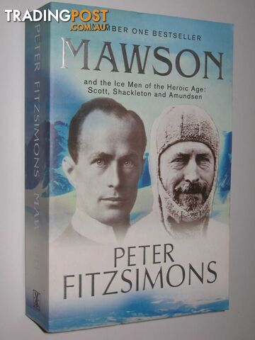Mawson and the Ice Men of the Heroic Age: Scott, Shackleton and Amundsen  - Fitzsimons Peter - 2012