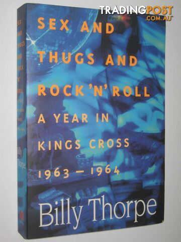 Sex And Thugs And Rock N Roll : A Year in Kings Cross 1963-1964  - Thorpe Billy - 1996