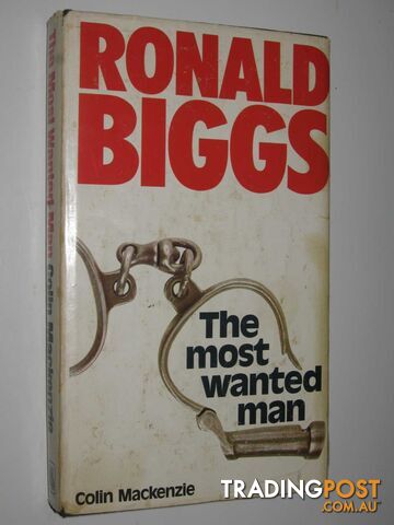 The Most Wanted Man : The Story of Ronald Biggs  - Mackenzie Colin - 1975