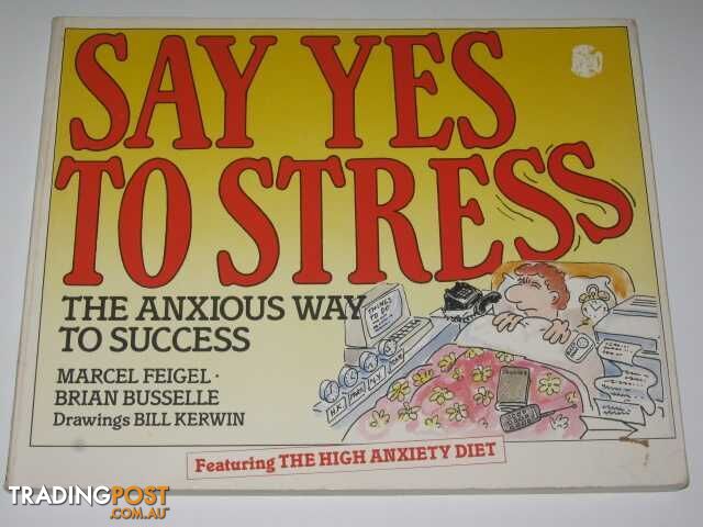 Say Yes to Stress : The Anxious Way to Success - Feigel Marcel & Busselle, Brian...