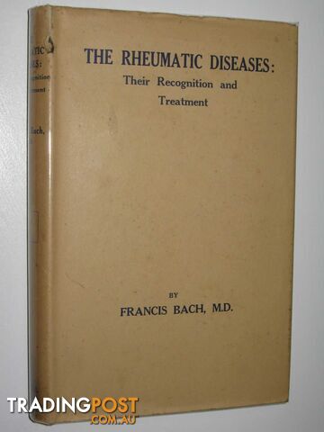 The Rheumatic Diseases : Their Recognition and Treatment  - Bach Francis - 1935