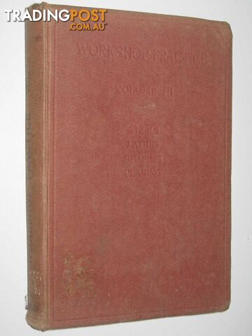Workshop Practice Volume III : A Practical work for the Draughtsman, the Mechanic, the Pattern-Maker and the Foundryman  - Atherton William H. - 1946