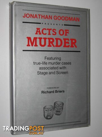 Acts of Murder : Featuring True-Life Murder Cases Associated with Stage and Screen  - Goodman Jonathan - 1986