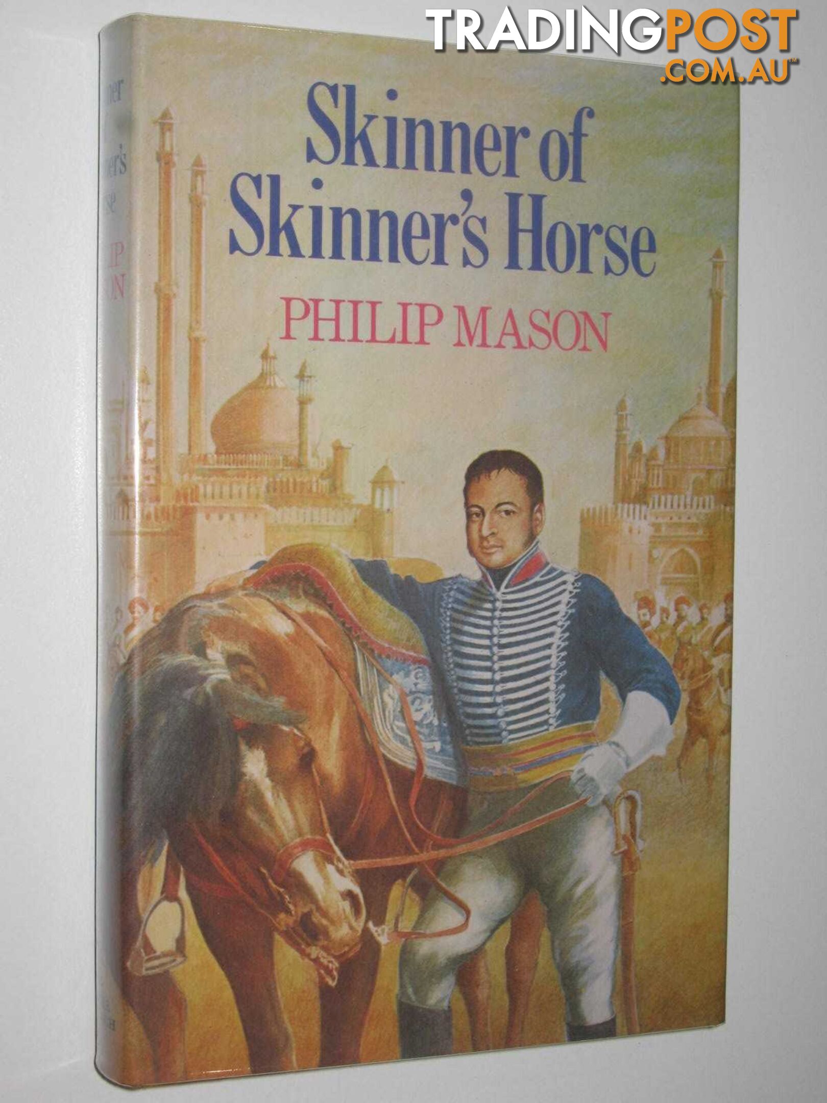 Skinner of Skinner's Horse : A Fiction Portrait  - Mason Philip - 1979