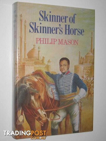 Skinner of Skinner's Horse : A Fiction Portrait  - Mason Philip - 1979
