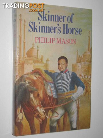Skinner of Skinner's Horse : A Fiction Portrait  - Mason Philip - 1979