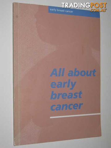 All About Early Breast Cancer  - Author Not Stated - 1996