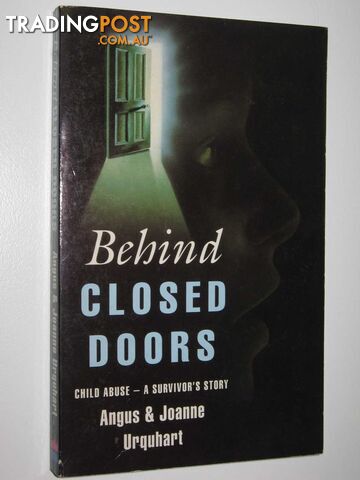 Behind Closed Doors : Child Abuse: A Survivor's Story  - Urquhart Angus + Joanne - 1993