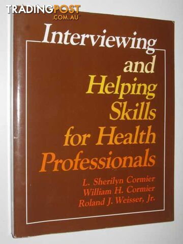 Interviewing And Helping Skills For Health Professionals  - Cormier L. Sherilyn, Cormier, William H., & Weisser, Roland J. JR - 1986