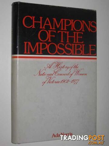 Champions of the Impossible : A History of the National Council of Women of...