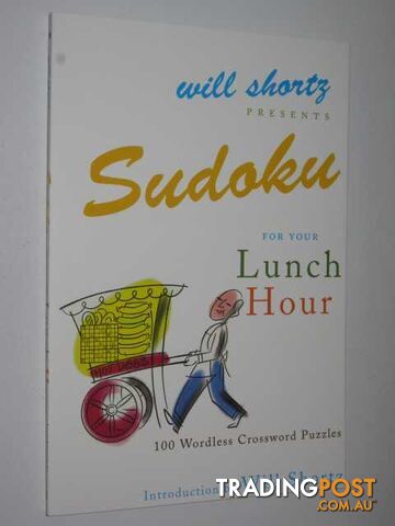 Sudoku for Your Lunch Hour : 100 Wordless Crossword Puzzles - Shortz Will -...