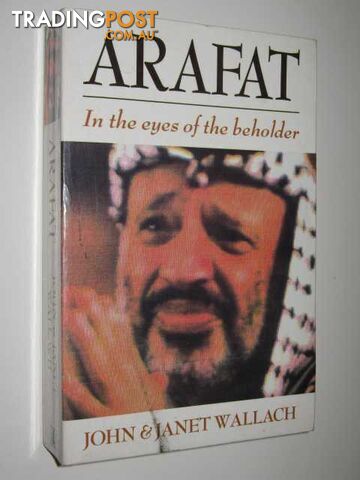 Arafat : In the Eyes of the Beholder - Wallach John Janet - 1991