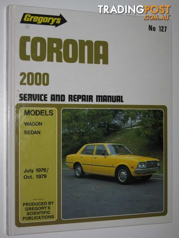 Toyota Corona 2000 July 1976-1979 : 4 Cylinder Manual 127  - Author Not Stated - 1990