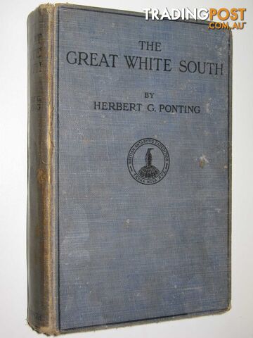 The Great White South, or, With Scott in the Antarctic - Ponting Herbert G. -...