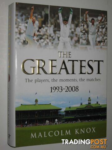 The Greatest : The Players, the Moments, the Matches 1993-2008  - Knox Malcolm - 2009