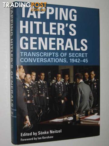 Tapping Hitler's Generals : Transcripts of Secret Conversations 1942-45  - Neitzel Sonke - 2007