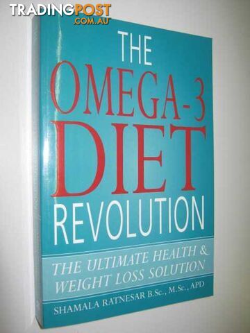 The Omega-3 Diet Revolution : The Ultimate Health and Weight Loss Solution  - Ratnesar Shamala - 2006