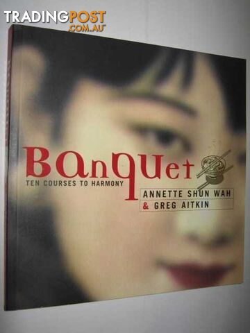 Banquet : Ten (10) Courses to Harmony  - Wah Annette Shun & Aitkin, Greg - 1999