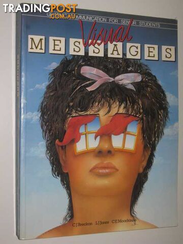 Visual Messages : Graphic Communication for Senior Students  - Breckon C. J. & Jones, L. J. & Moorhouse, C. E. - 1986