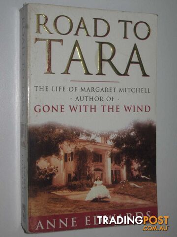 The Road to Tara : The Life of Margaret Mitchell  - Edwards Anne - 1996