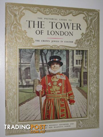 The Pictorial Guide to The Tower of London  - A Former Resident Governor & Mayor of Her Majesty's Tower - 1962