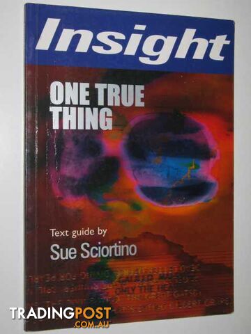 Anna Quindlen's One True Thing : Insight Text Guide - Sciortino Sue - 2001