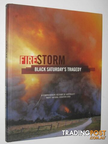 Fire Storm: Black Saturday's Tragedy : A Comprehensive Account of Australia's Worst Natural Disaster Ever  - Friends and Family of Glenvale School - 2009