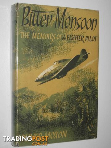 Bitter Monsoon : The Memoirs of a Fighter Pilot  - Moxon Oliver - 1955