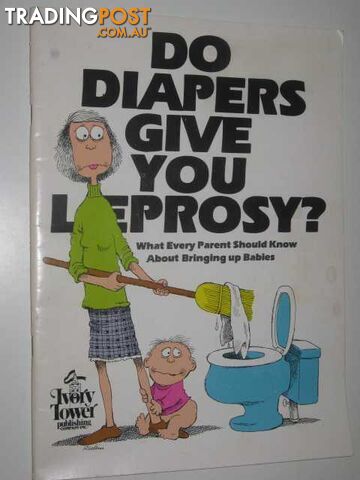 Do Diapers Give You Leprosy? : What Every Parent Should Know About Bringing up...