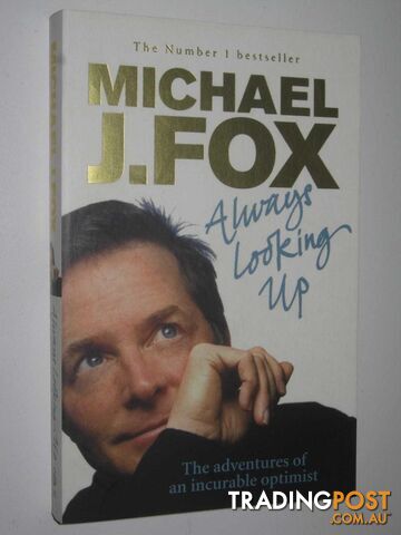 Always Looking Up : The Adventures of an Incurable Optimist  - Fox Michael J. - 2010
