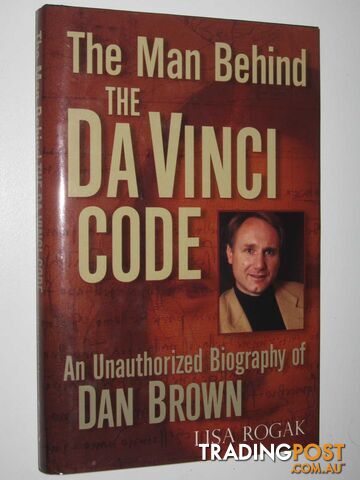 The Man Behind the Da Vinci Code : An Unauthorized Biography of Dan Brown  - Rogak Lisa - 2005