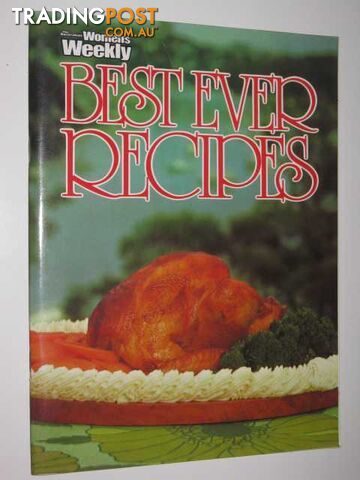 Australian Women's Weekly Best Ever Recipes  - Author Not Stated - No date