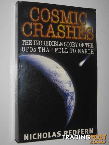 Cosmic Crashes : The Incredible Story of the UFOs That Fell to Earth  - Redfern Nicholas - 2001