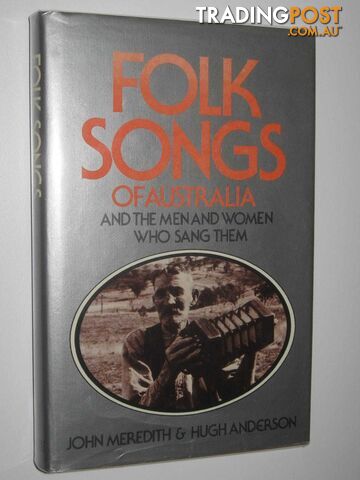 Folk Songs of Australia and the Men and Women Who Sang Them  - Meredith John & Anderson, Hugh - 1979