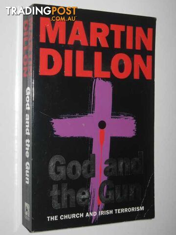 God and the Gun : the Church and Irish Terrorism - Dillon Martin - 1997