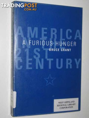 A Furious Hunger : America In The 21st Century  - Grant Bruce - 1999