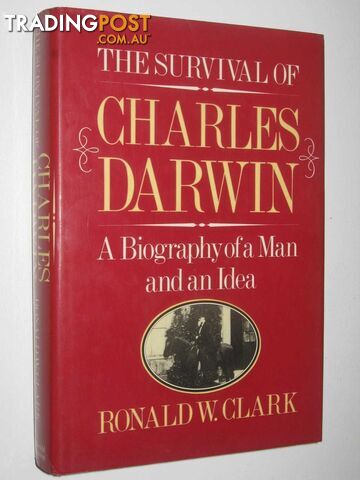 The Survival of Charles Darwin : A Biography of a Man and an Idea  - Clarke Ronald W. - 1985