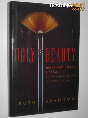 Ugly Beauty : Helena Rubinstein, L'Oreal, and the Blemished History of Looking Good  - Brandon Ruth - 2011