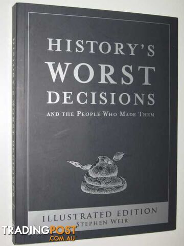 History's Worst Decisions and the People Who Made Them  - Weir Stephen - 2009