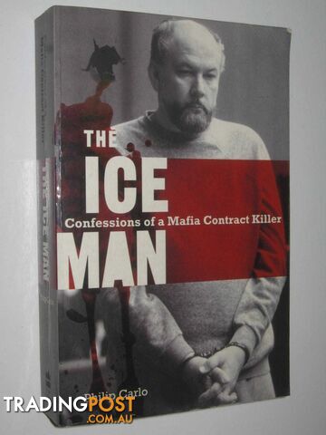 The Ice Man : Confessions Of A Mafia Contract Killer  - Carlo Philip - 2007