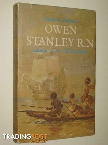 Owen Stanley R.N. : Captain Of The Rattlesnake  - Lubbock Adelaide - 1968