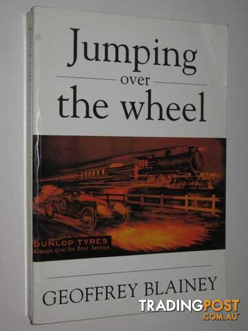 Jumping Over The Wheel  - Blainey Geoffrey - 1993