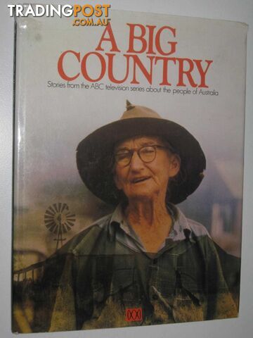 A Big Country : Stories from the ABC Television Series About the People of Australia  - Iddon Ron & Mabey, John - 1974