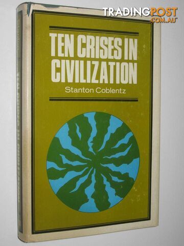 Ten Crises in Civilization  - Coblentz Stanton - 1967