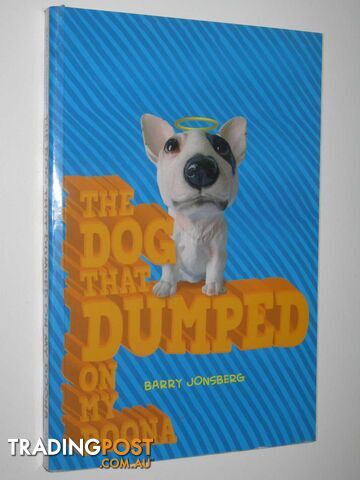 The Dog That Dumped On My Doona - Jonsberg Barry - 2008