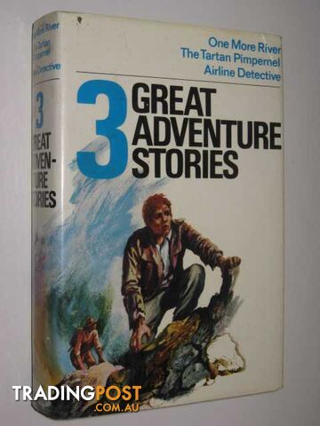 3 Great Adventure Stories : One More River / the Tartan Pimpernel / Airline Detective  - Hunt Gordon / Fish - 1969